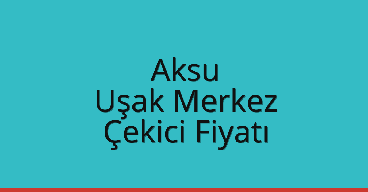 Aksu – Uşak Merkez Çekici Fiyatı