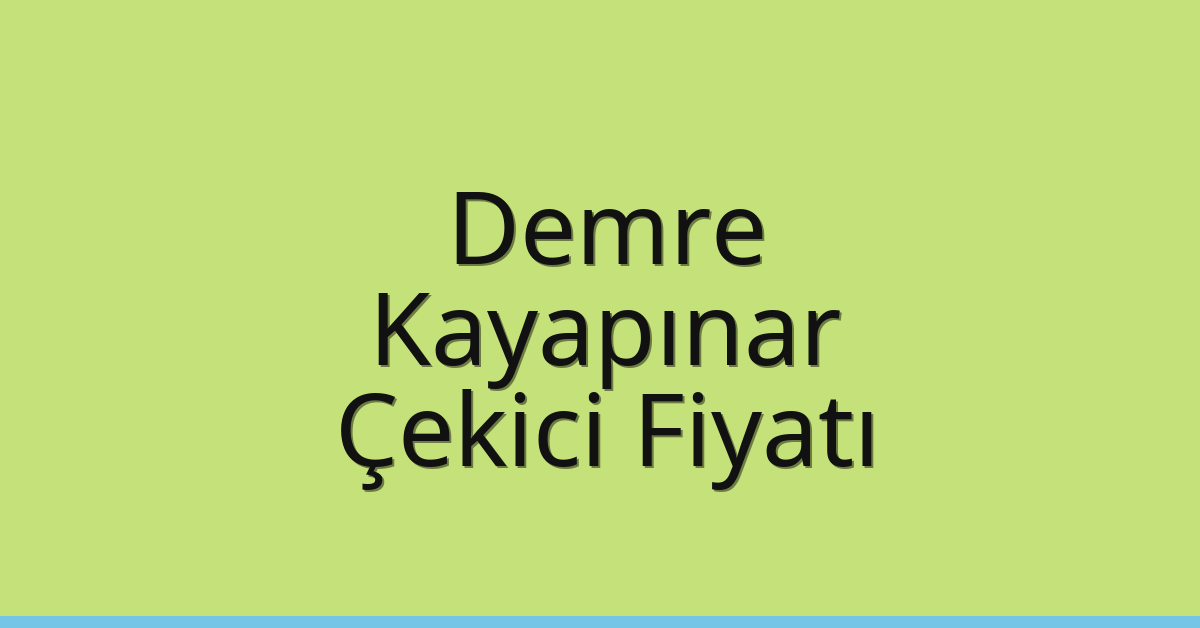 Demre – Kayapınar Çekici Fiyatı