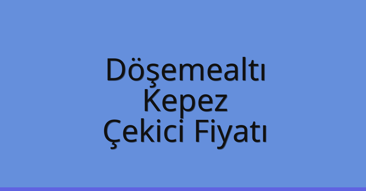 Döşemealtı – Kepez Çekici Fiyatı