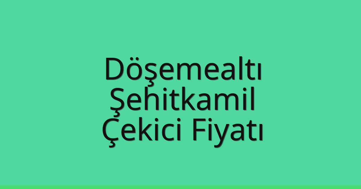 Döşemealtı – Şehitkamil Çekici Fiyatı