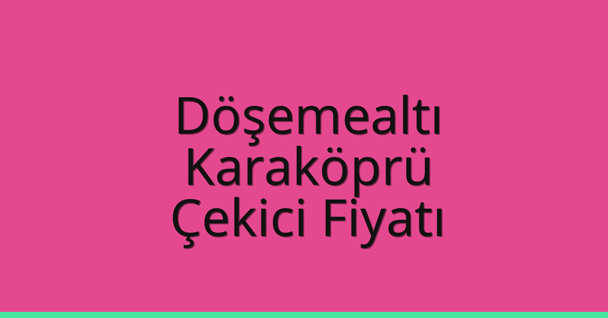 Döşemealtı – Karaköprü Çekici Fiyatı