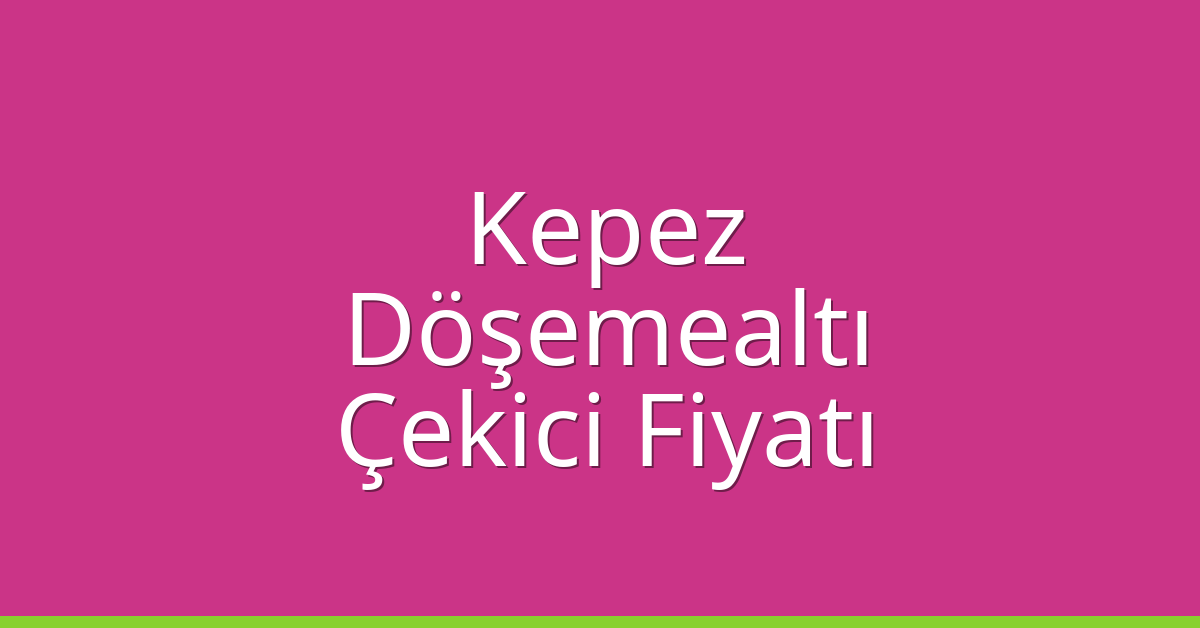 Kepez – Döşemealtı Çekici Fiyatı