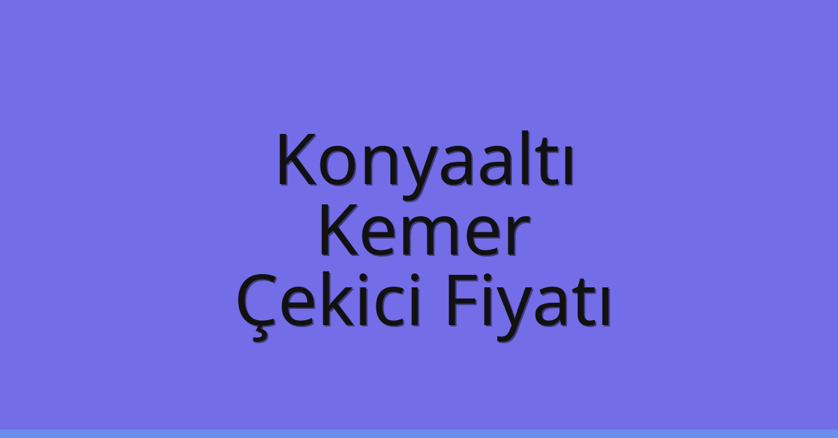 Konyaaltı – Kemer Çekici Fiyatı