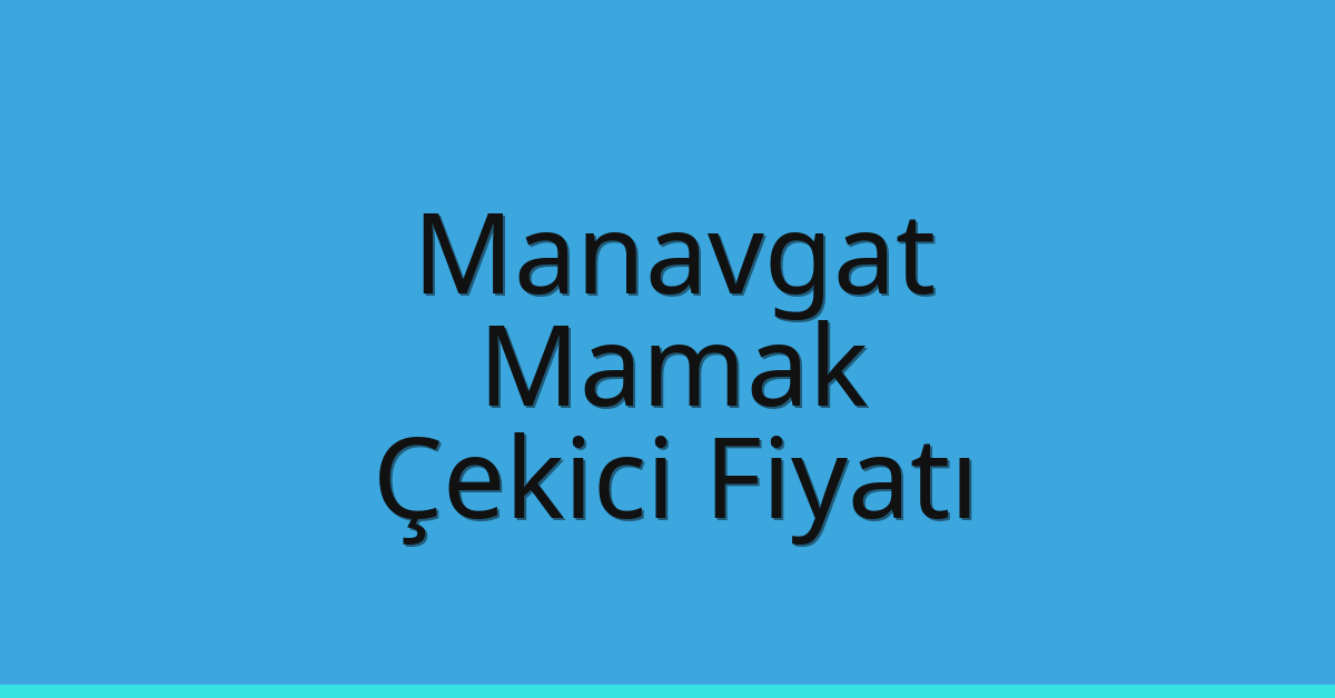 Manavgat – Mamak Çekici Fiyatı Manavgat – Mamak Çekici Fiyatı
