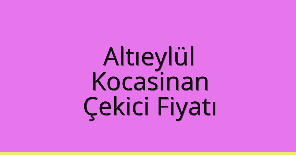 Altıeylül – Kocasinan Çekici Fiyatı