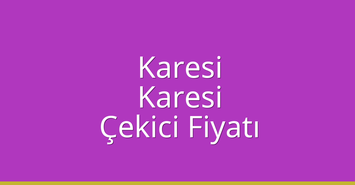 Karesi – Karesi Çekici Fiyatı