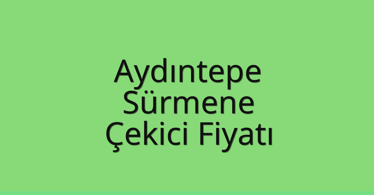 Aydıntepe – Sürmene Çekici Fiyatı