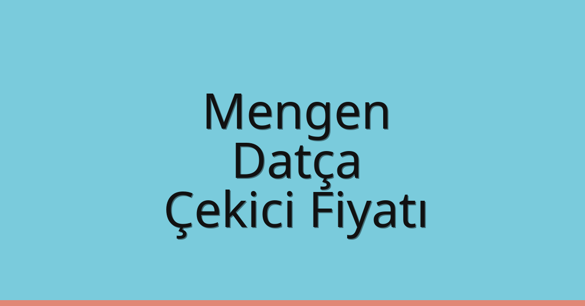 Mengen – Datça Çekici Fiyatı