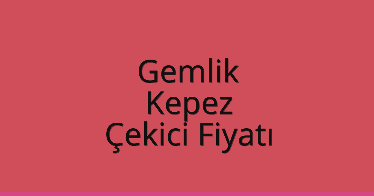 Gemlik – Kepez Çekici Fiyatı