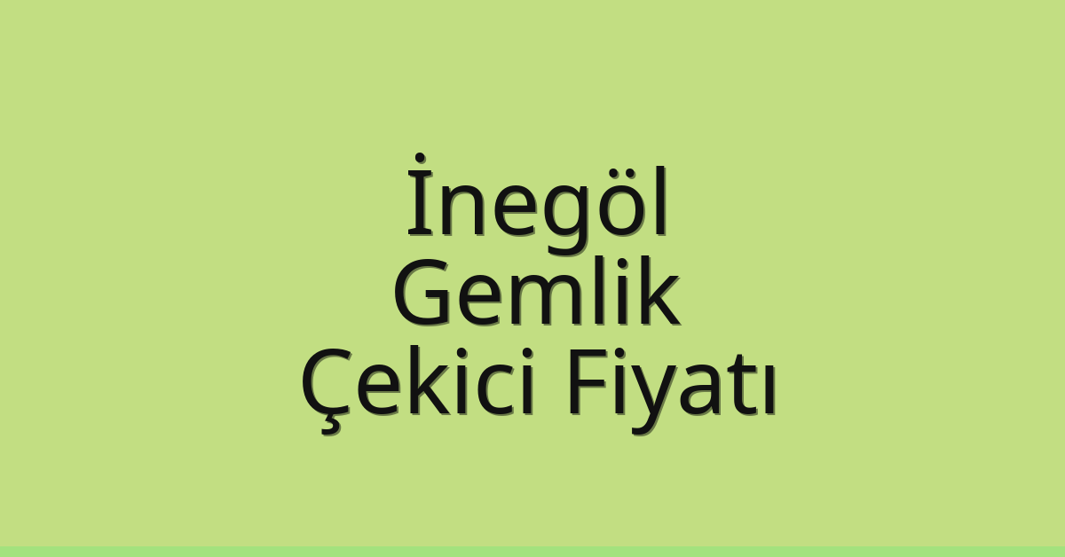 İnegöl – Gemlik Çekici Fiyatı