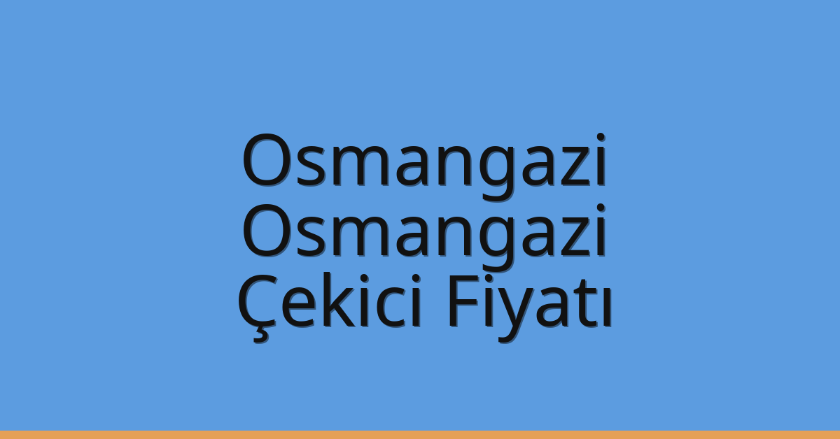Osmangazi – Osmangazi Çekici Fiyatı