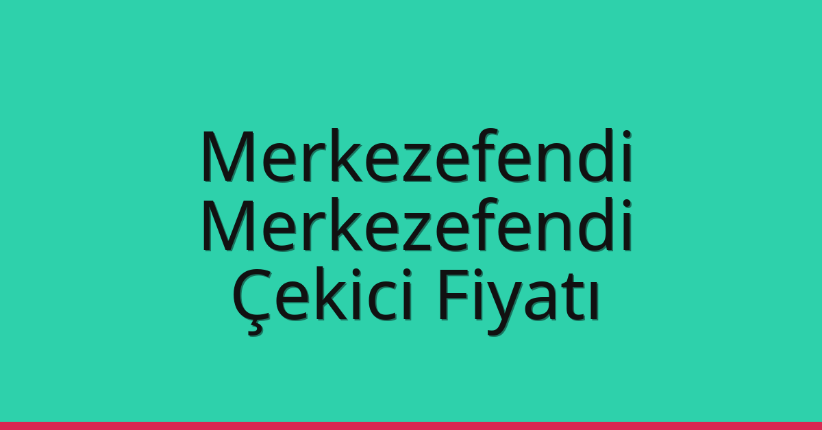 Merkezefendi – Merkezefendi Çekici Fiyatı