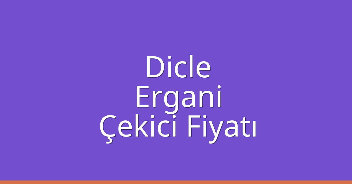 Dicle – Ergani Çekici Fiyatı