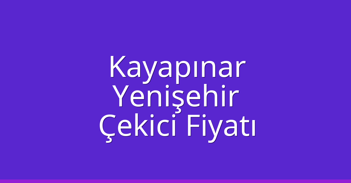 Kayapınar – Yenişehir Çekici Fiyatı