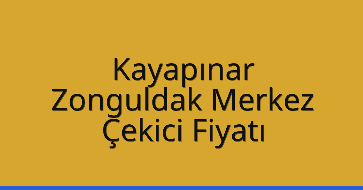 Kayapınar – Zonguldak Merkez Çekici Fiyatı