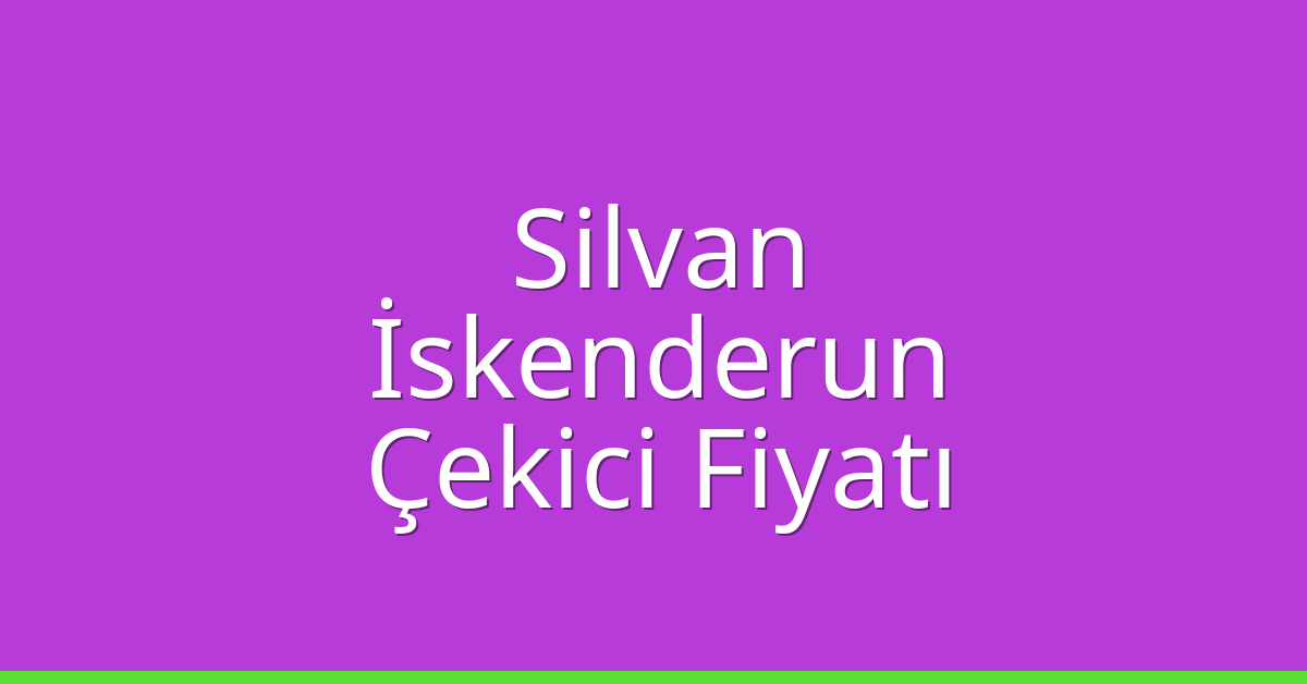 Silvan – İskenderun Çekici Fiyatı