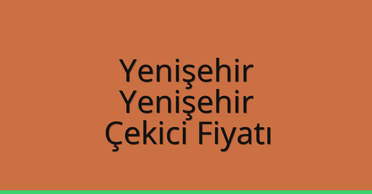 Yenişehir – Yenişehir Çekici Fiyatı