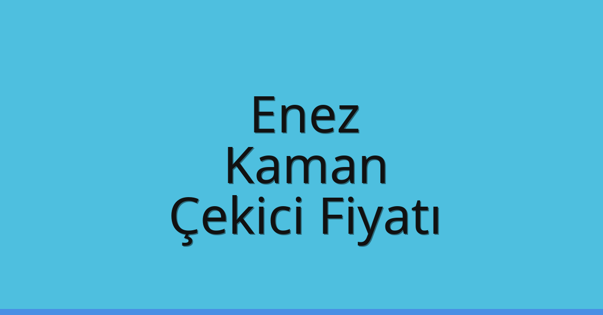 Enez – Kaman Çekici Fiyatı