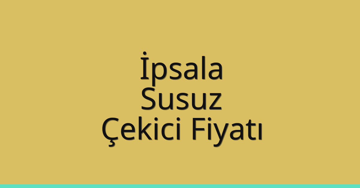 İpsala – Susuz Çekici Fiyatı