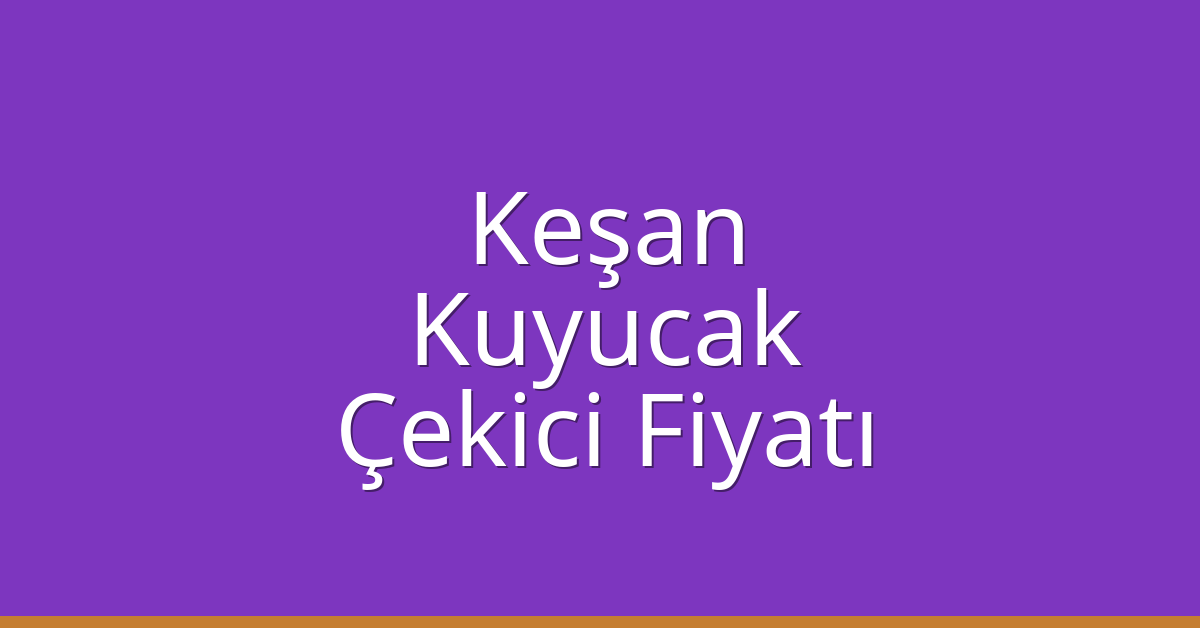 Keşan – Kuyucak Çekici Fiyatı