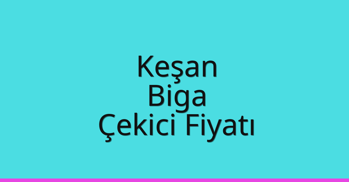 Keşan – Biga Çekici Fiyatı