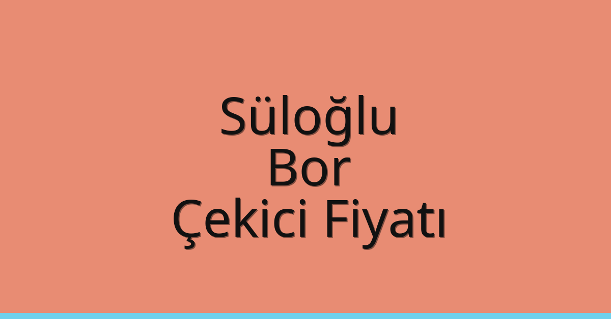 Süloğlu – Bor Çekici Fiyatı