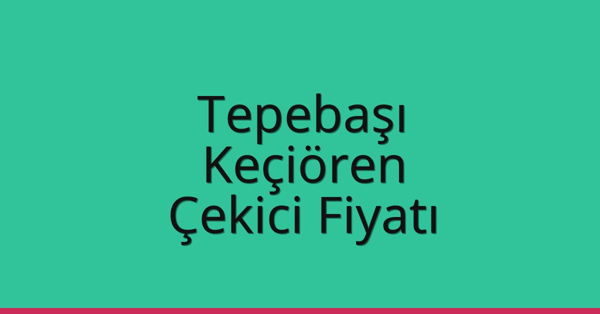 Tepebaşı – Keçiören Çekici Fiyatı