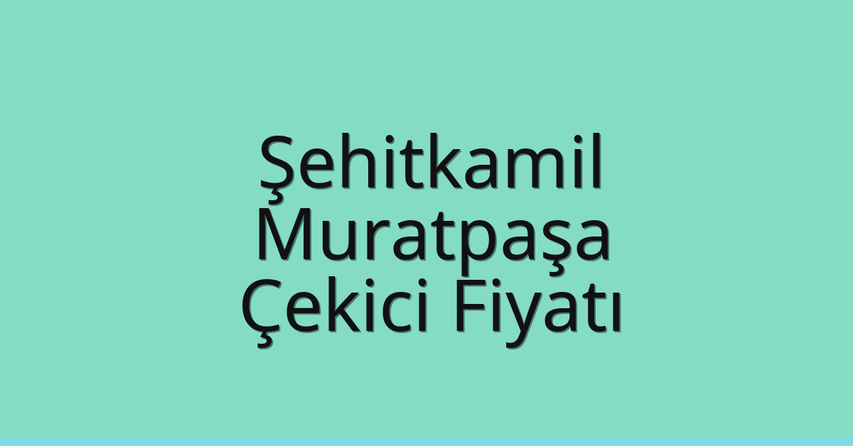 Şehitkamil – Muratpaşa Çekici Fiyatı