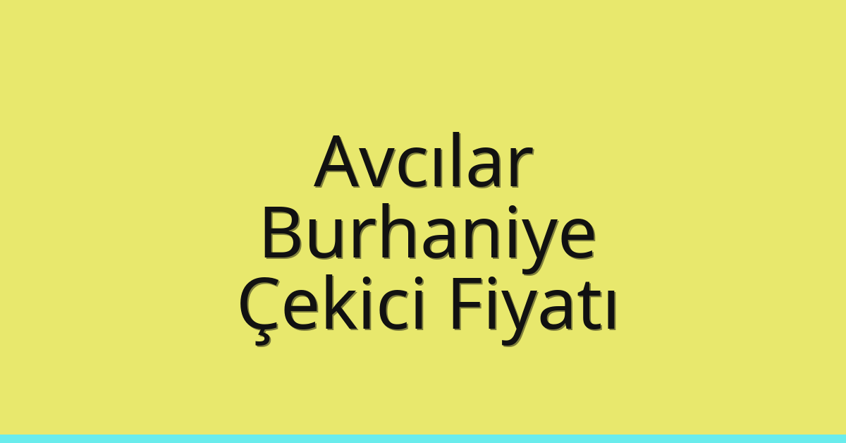 Avcılar – Burhaniye Çekici Fiyatı