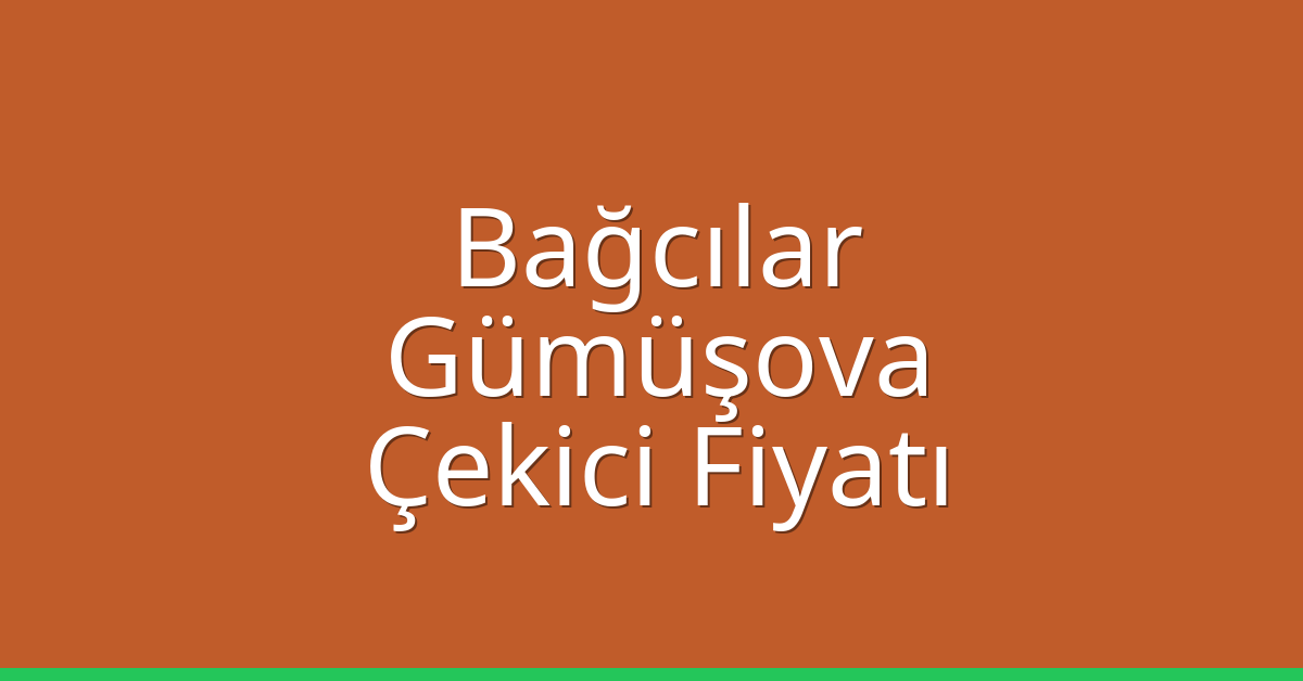 Bağcılar – Gümüşova Çekici Fiyatı