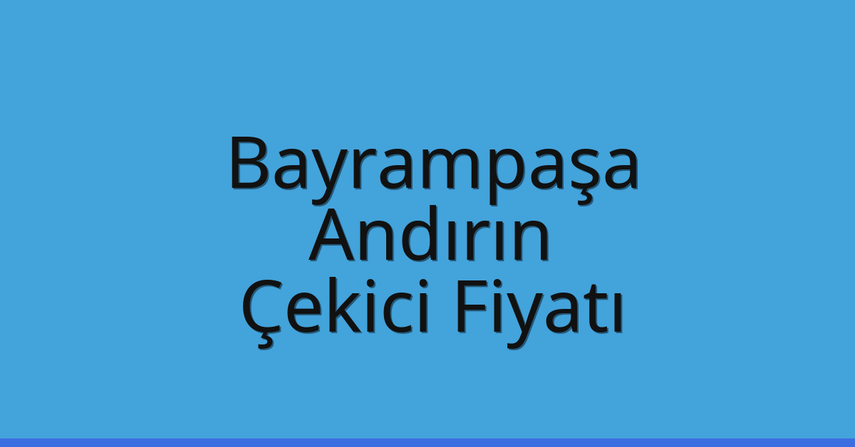 Bayrampaşa – Andırın Çekici Fiyatı Bayrampaşa – Andırın Çekici Fiyatı