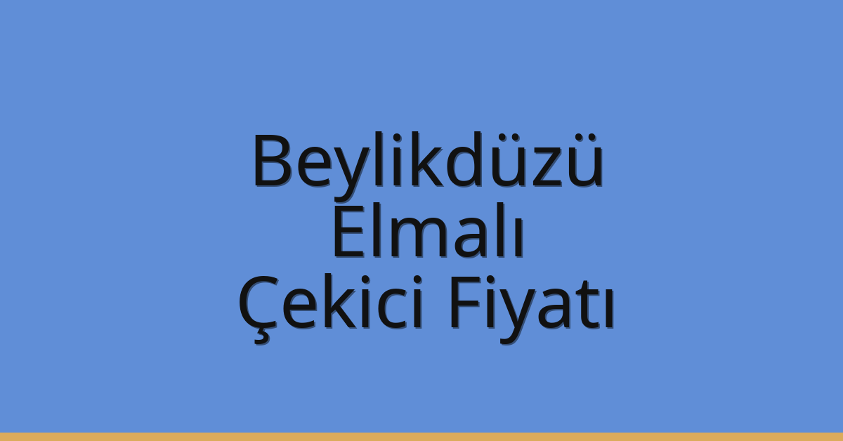 Beylikdüzü – Elmalı Çekici Fiyatı