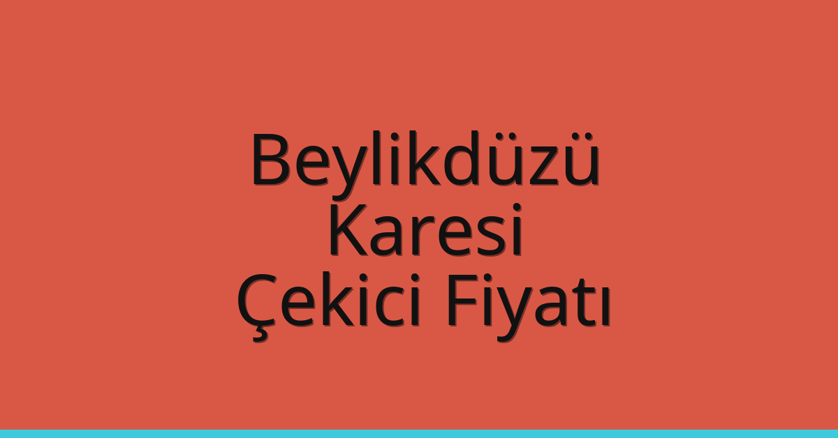 Beylikdüzü – Karesi Çekici Fiyatı
