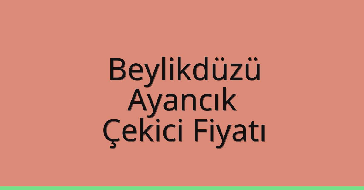 Beylikdüzü – Ayancık Çekici Fiyatı