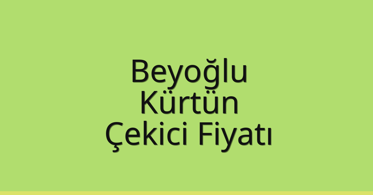 Beyoğlu – Kürtün Çekici Fiyatı