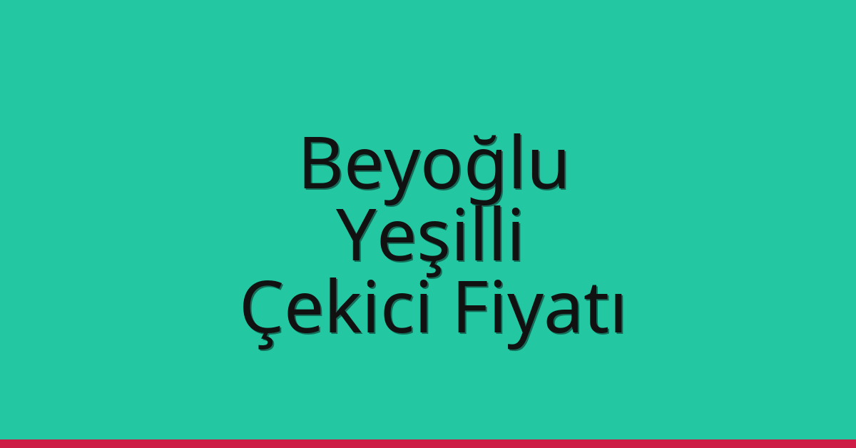 Beyoğlu – Yeşilli Çekici Fiyatı