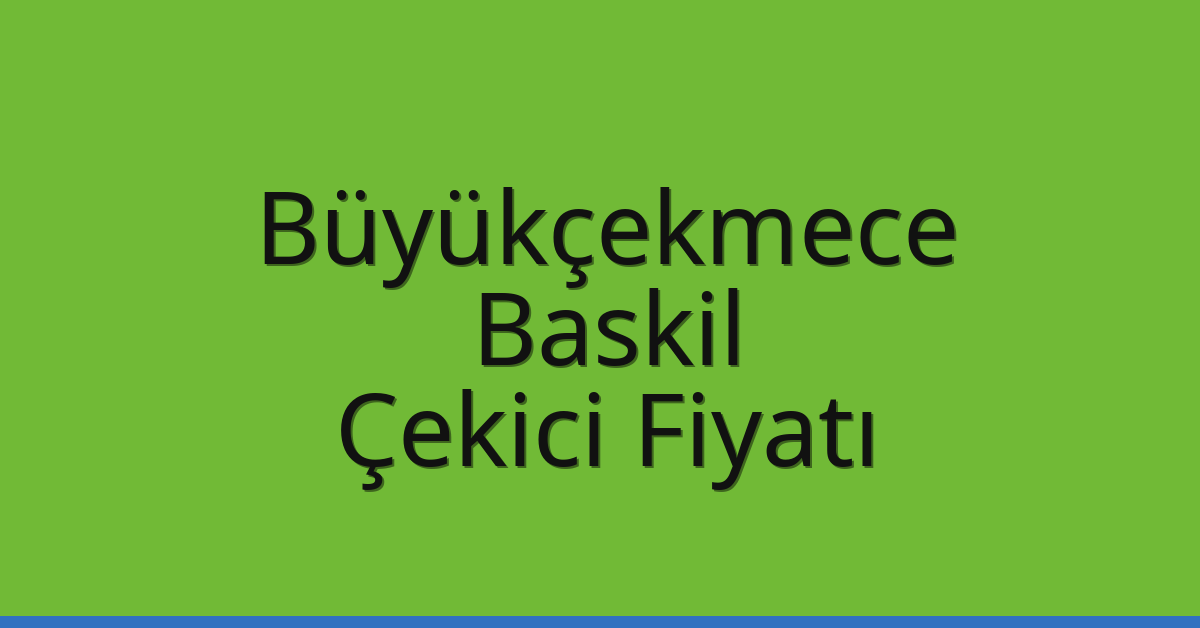 Büyükçekmece – Baskil Çekici Fiyatı