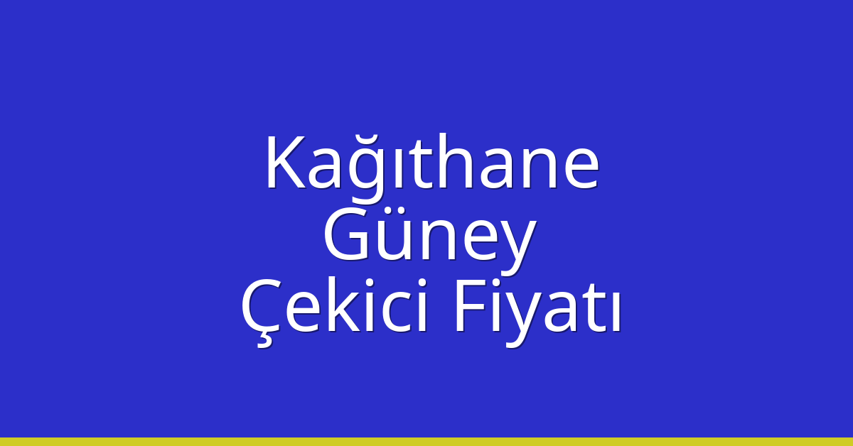 Kağıthane – Güney Çekici Fiyatı