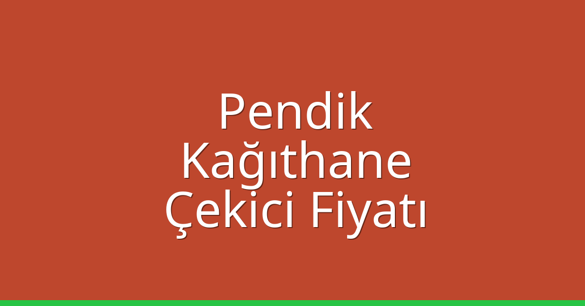 Pendik – Kağıthane Çekici Fiyatı