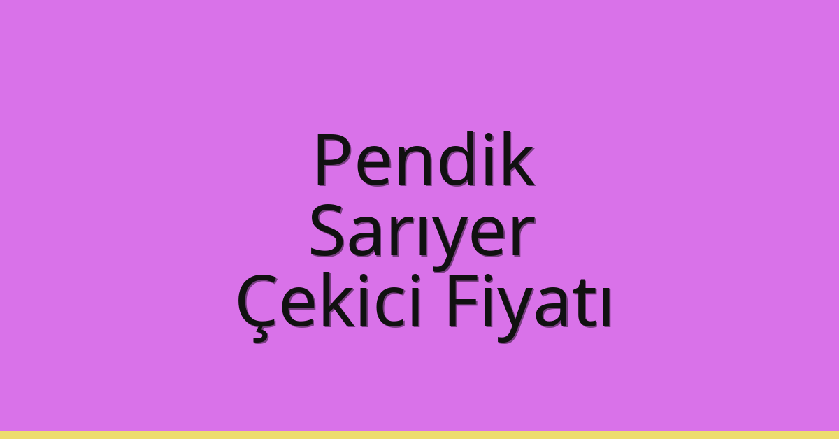 Pendik – Sarıyer Çekici Fiyatı
