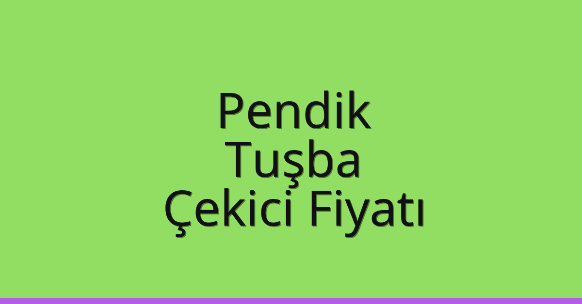 Pendik – Tuşba Çekici Fiyatı