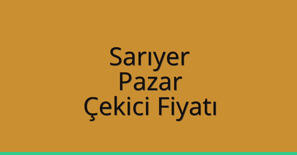 Sarıyer – Pazar Çekici Fiyatı