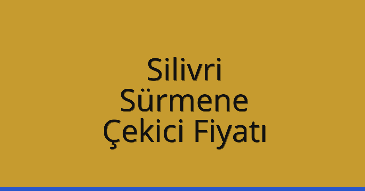 Silivri – Sürmene Çekici Fiyatı