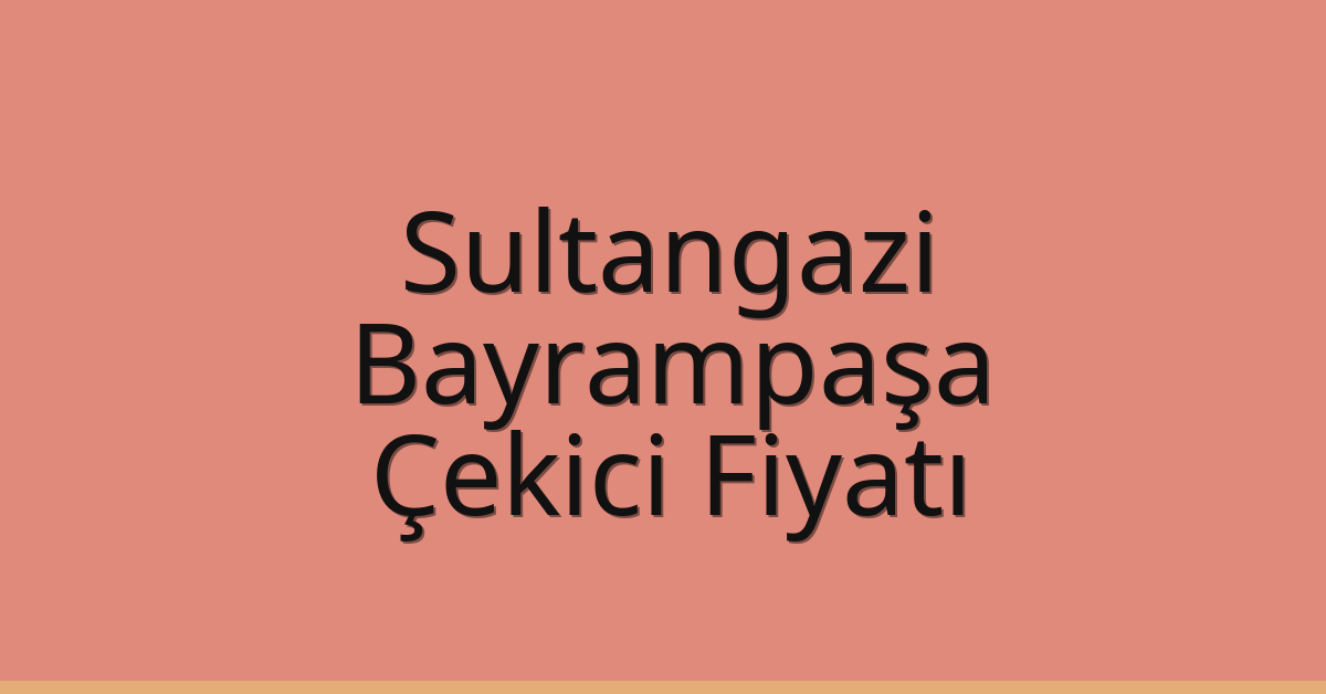 Sultangazi – Bayrampaşa Çekici Fiyatı