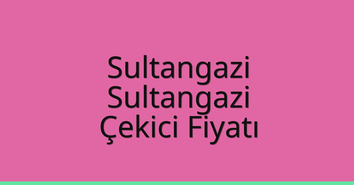 Sultangazi – Sultangazi Çekici Fiyatı