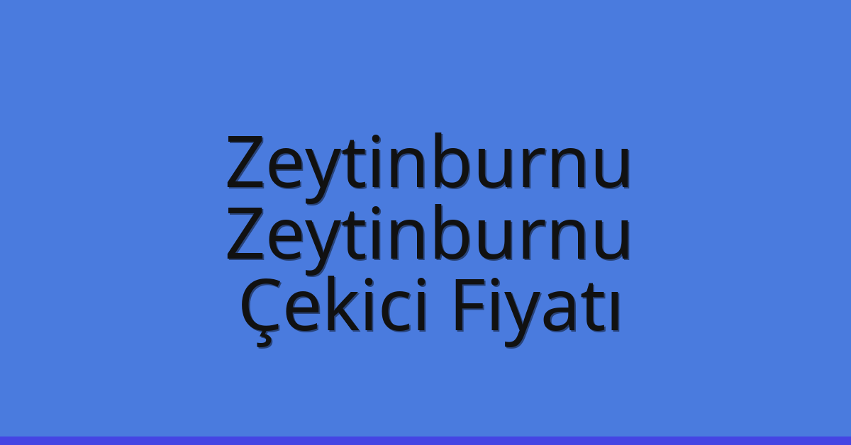 Zeytinburnu – Zeytinburnu Çekici Fiyatı Zeytinburnu – Zeytinburnu Çekici Fiyatı