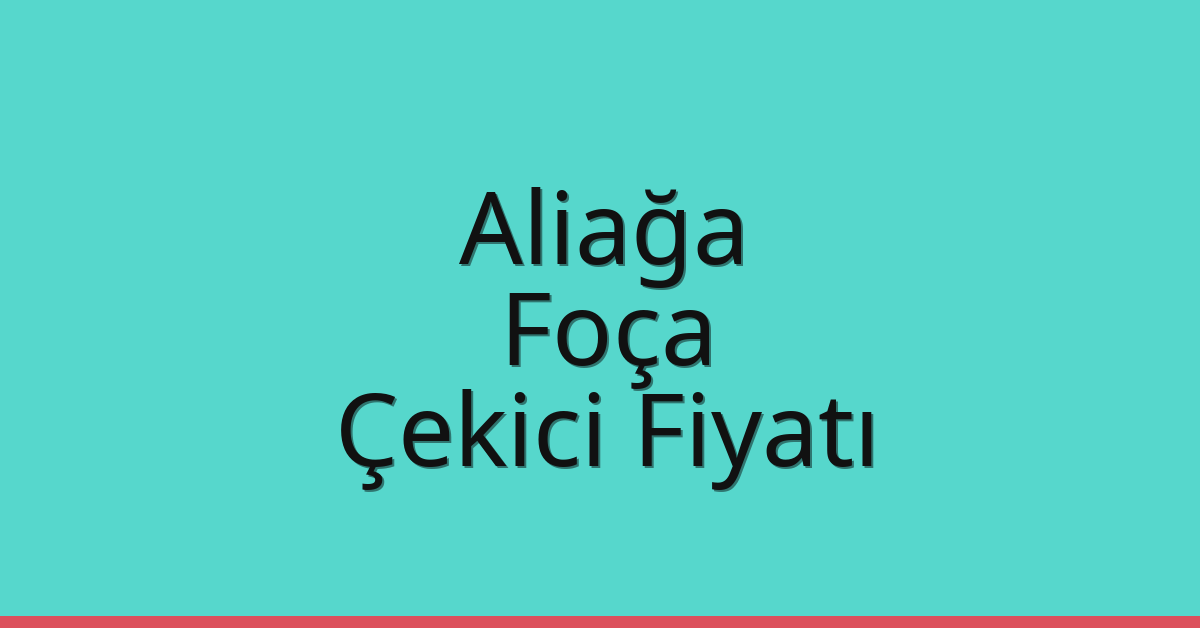 Aliağa – Foça Çekici Fiyatı
