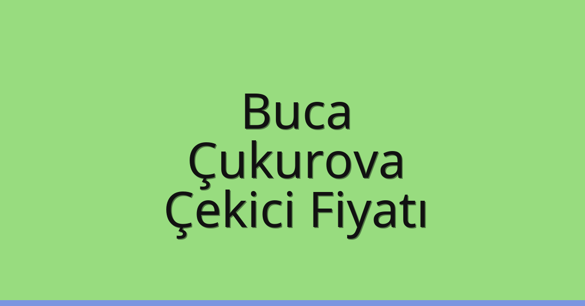 Buca – Çukurova Çekici Fiyatı