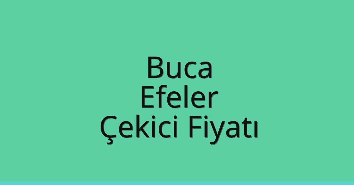 Buca – Efeler Çekici Fiyatı
