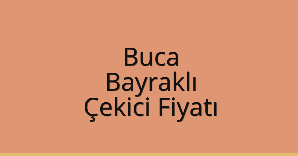 Buca – Bayraklı Çekici Fiyatı